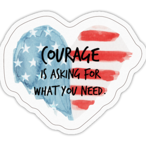 Courage is asking for what you need
