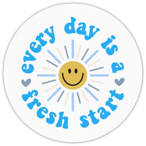 Every Day is a Fresh Start