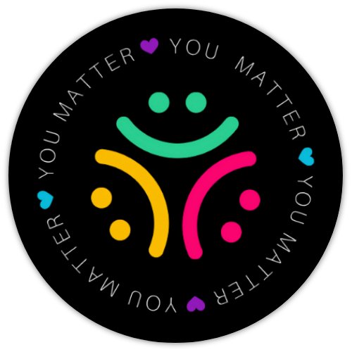 You Matter. You Matter. You Matter